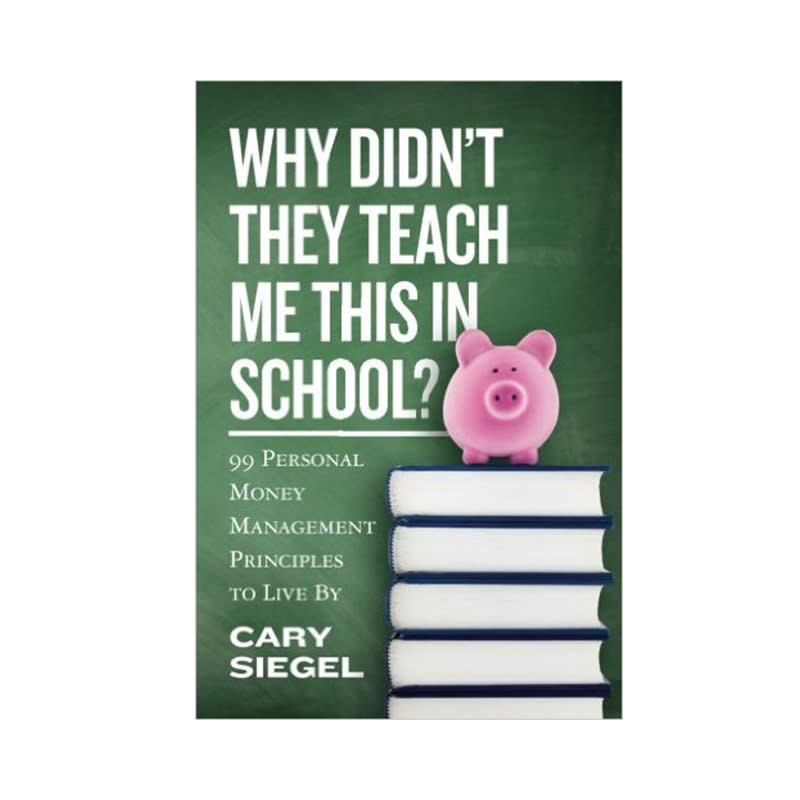 "Why Didn't They Teach Me This In School?" by Cary Siegel