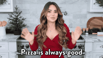 A woman is saying "pizza is always good"