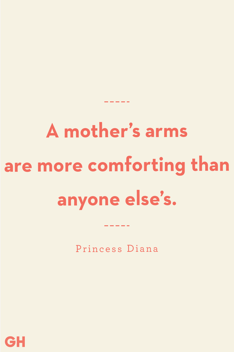 <p>A mother's arms are more comforting than anyone else's.</p><p><strong>RELATED</strong>: <a href="https://www.goodhousekeeping.com/life/g26326977/international-womens-day-quotes/" rel="nofollow noopener" target="_blank" data-ylk="slk:40 Inspirational International Women's Day Quotes That Celebrate Empowerment;elm:context_link;itc:0;sec:content-canvas" class="link ">40 Inspirational International Women's Day Quotes That Celebrate Empowerment</a></p>