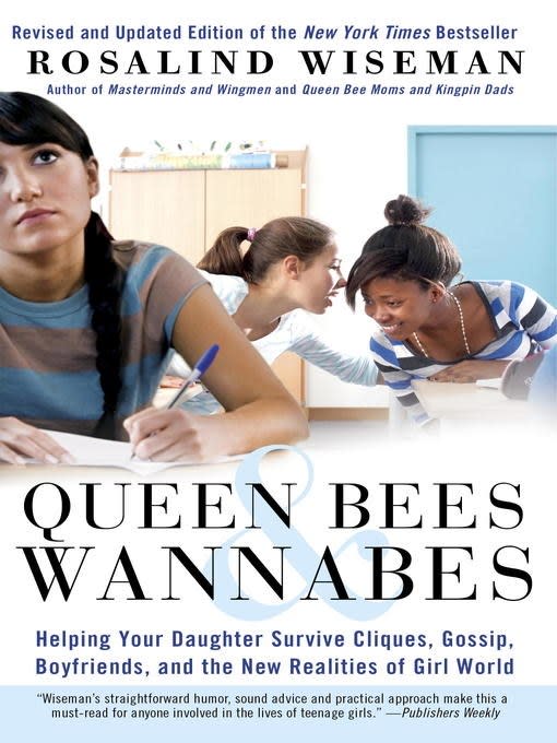 “Queen Bees and Wannabes: Helping Your Daughter Survive Cliques, Gossip, Boyfriends, and the New Realities of Girl World” by Rosalind Wiseman