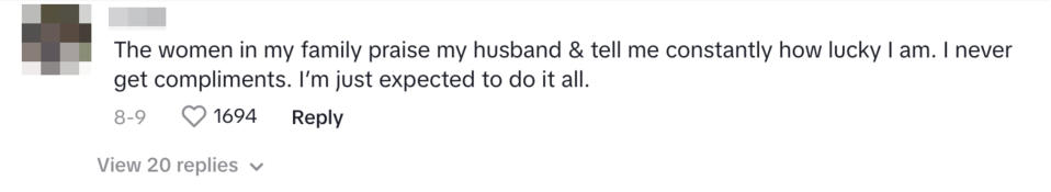 "The women in my family praise my husband & tell me constantly how lucky I am; I never get compliments, I'm just expected to do it all"