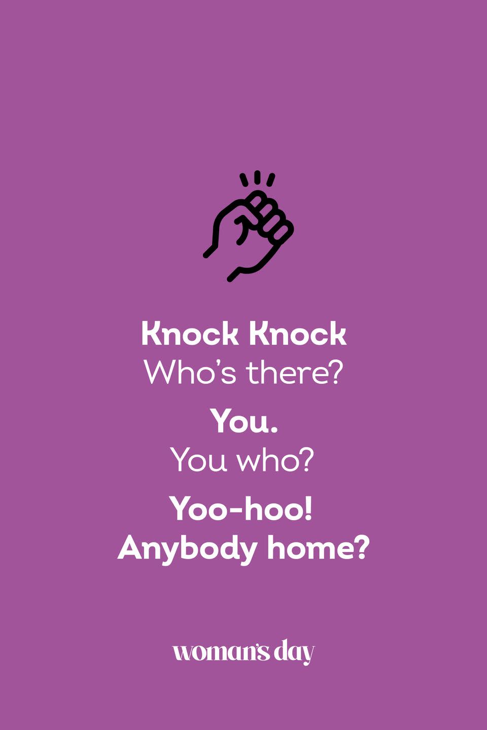 <p><strong>Knock knock.</strong></p><p><em>Who’s there?</em></p><p><strong>You</strong>.</p><p><em>You who?</em></p><p><strong>Yoo-hoo! Anybody home?</strong></p>