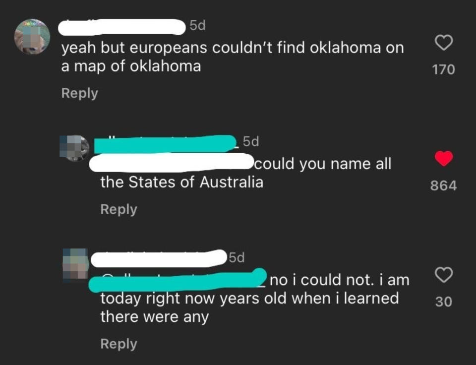 Social media exchange: Person A sarcastically says Europeans couldn't find Oklahoma on a map of Oklahoma. Person B asks to name all the states of Australia. Person C admits they didn't know Australia had states