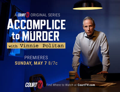 New 10-part original docuseries "Accomplice to Murder with Vinnie Politan" premieres May 7 on Court TV.