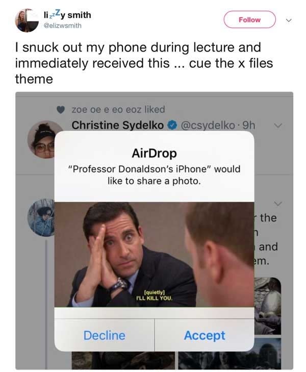 tweet. reading i snuck out my phone during lecture and immediately received this with a picture of michael scott saying i'll kill you sent from professor donaldson's phone