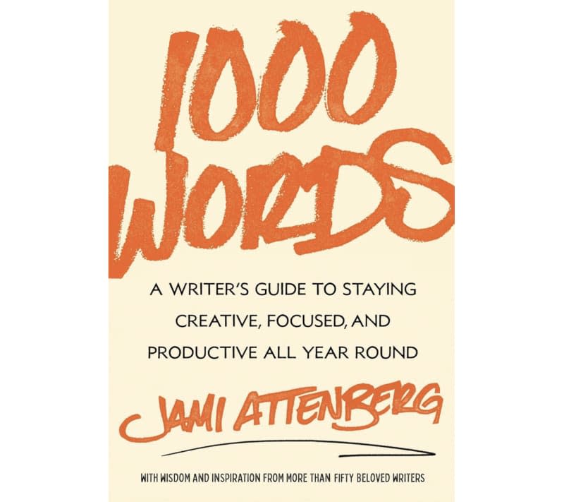 1000 Words: A Writer's Guide to Staying Creative, Focused, and Productive All Year Round