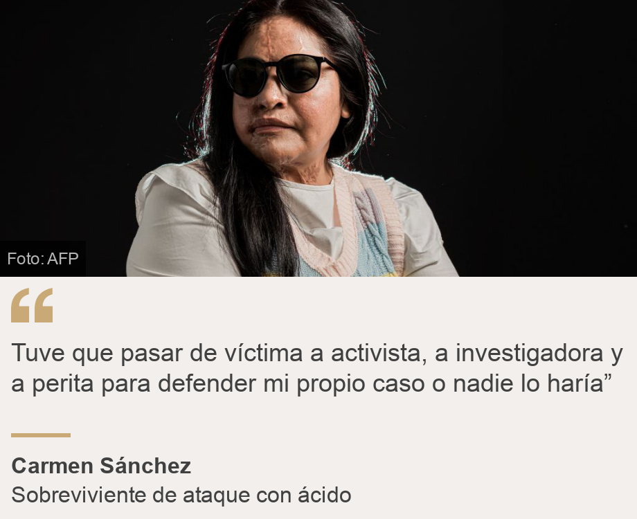 "Tuve que pasar de víctima a activista, a investigadora y a perita para defender mi propio caso o nadie lo haría”", Source: Carmen Sánchez, Source description: Sobreviviente de ataque con ácido, Image: Carmen Sánchez