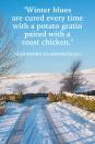 <p>"Winter blues are cured every time with a potato gratin paired with a roast chicken."</p>