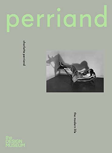 6) Charlotte Perriand: The Modern Life