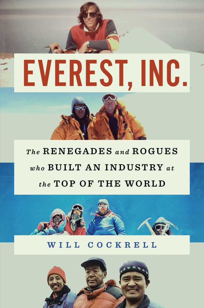 Will Cockrell wrote “Everest, Inc.: The Renegades and Rogues Who Built an Industry at the Top of the World.”