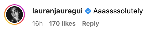 Instagram comment from user laurennjauregui with the text "Aassssooolutely," 170 likes, and a timeframe of 16 hours ago