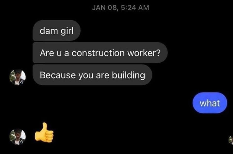 text reading dam girl are you a construction worker because you are buildiing