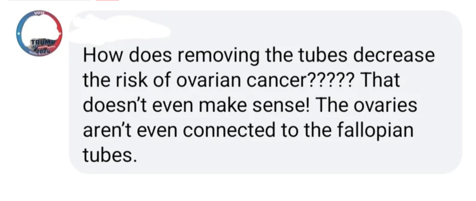 "How does removing the tubes decrease the risk of ovarian cancer??? That doesn't even make sense! The ovaries aren't even connected to the fallopian tubes"