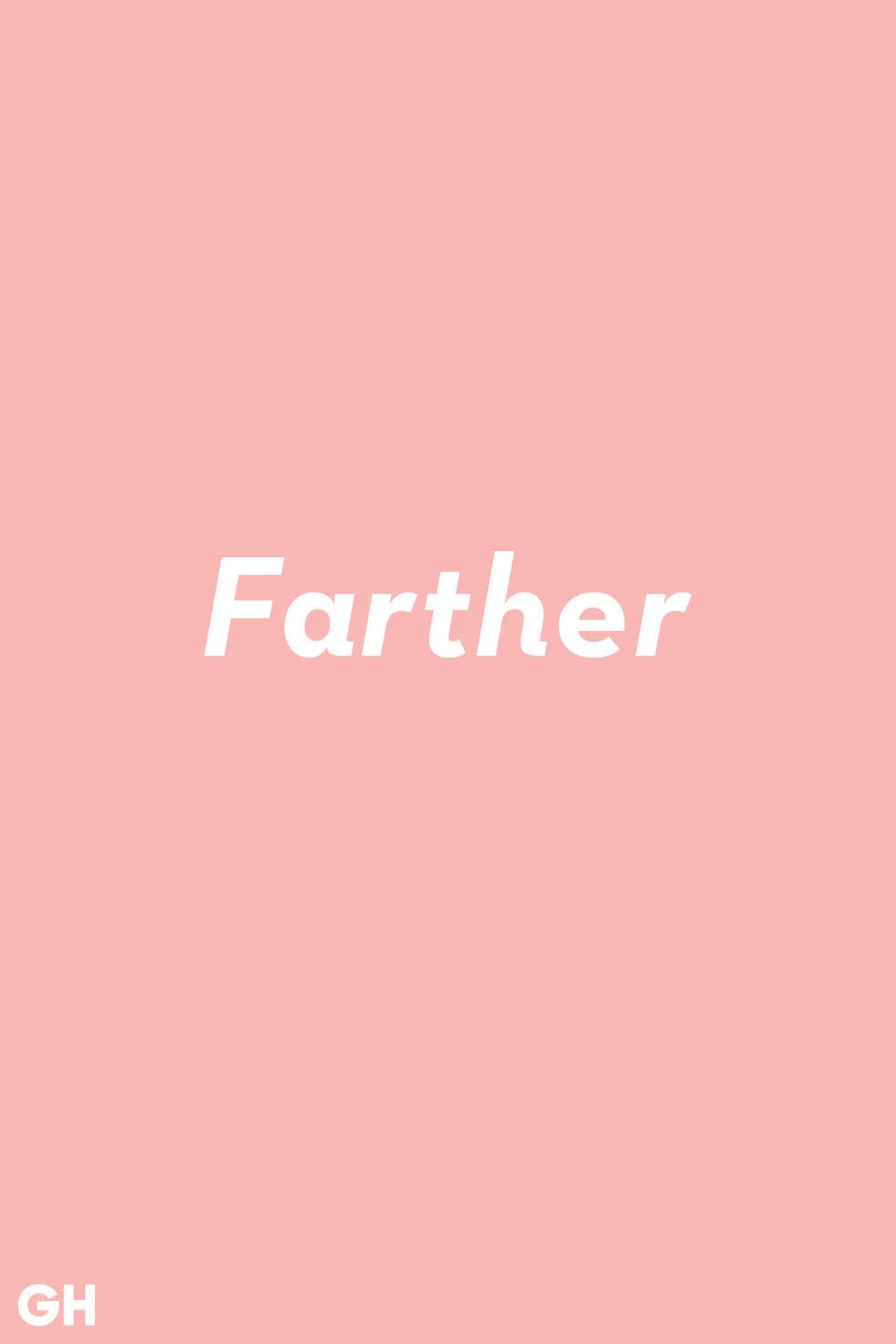 <p>Farther and further is tricky. Further is used to convey a degree of an action or a situation, whereas farther is used in relation to distance. You travel <strong>farther</strong>, but you have nothing further to discuss.</p>