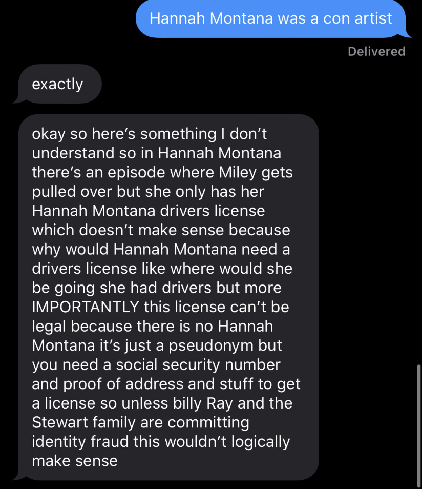 text saying Miley and the other Stewarts are committing identity fraud because Hannah Montana has a driver's license which means she has a social security and proof of address for Hannah who is not a real person