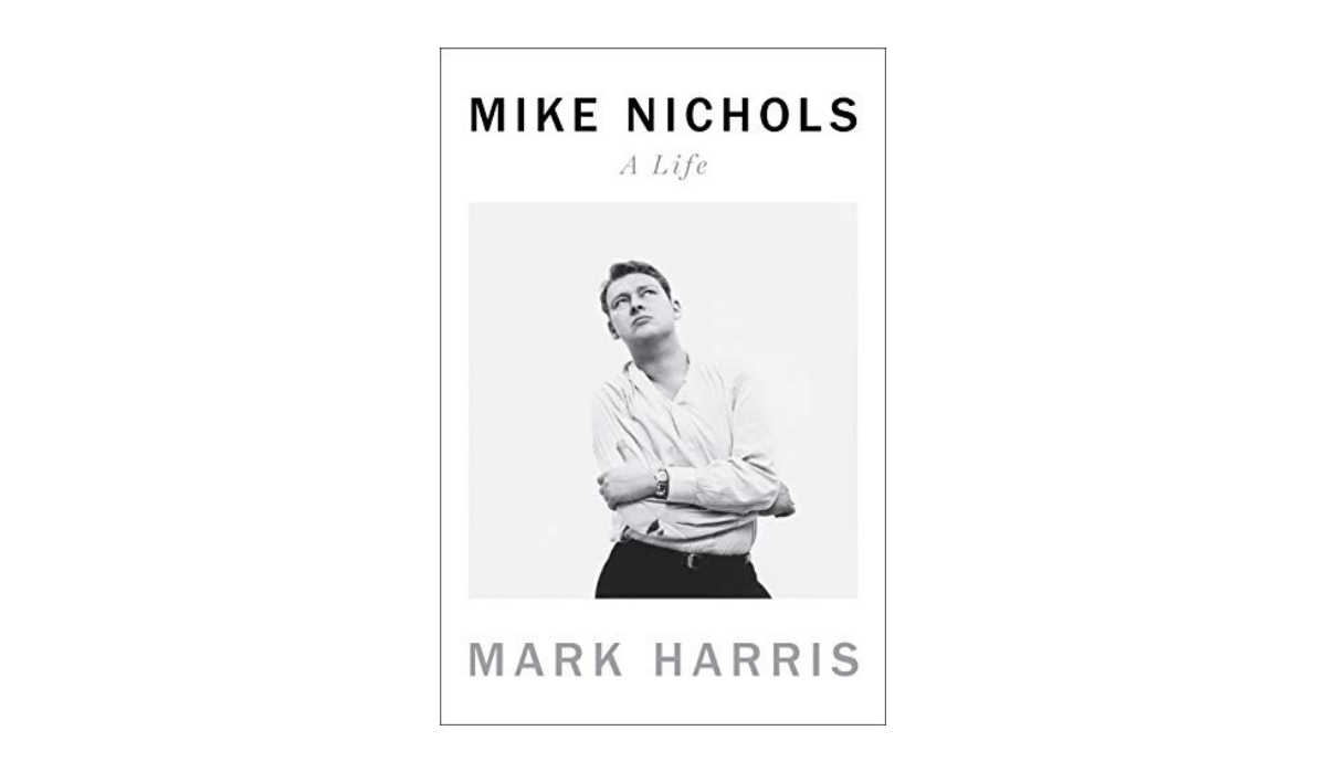 Mike Nochols: A Life, by Mark Harris. 