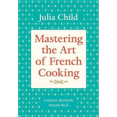 Mastering the Art of French Cooking, Volume 1 by Julia Child