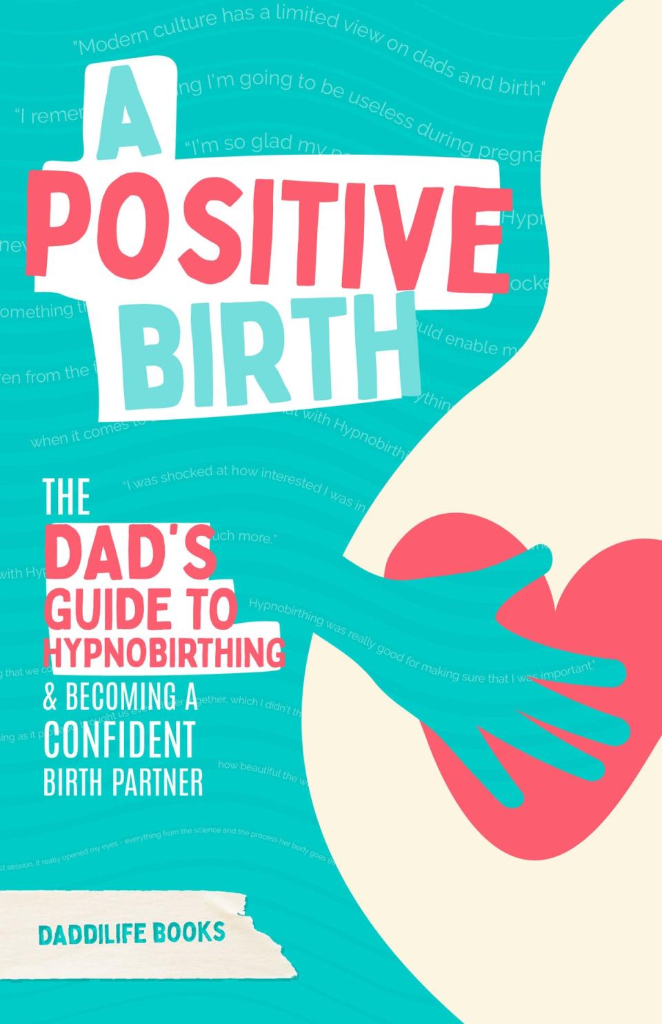 A Positive Birth: The Dad’s Guide to Hypnobirthing (Daddilife Books/PA)