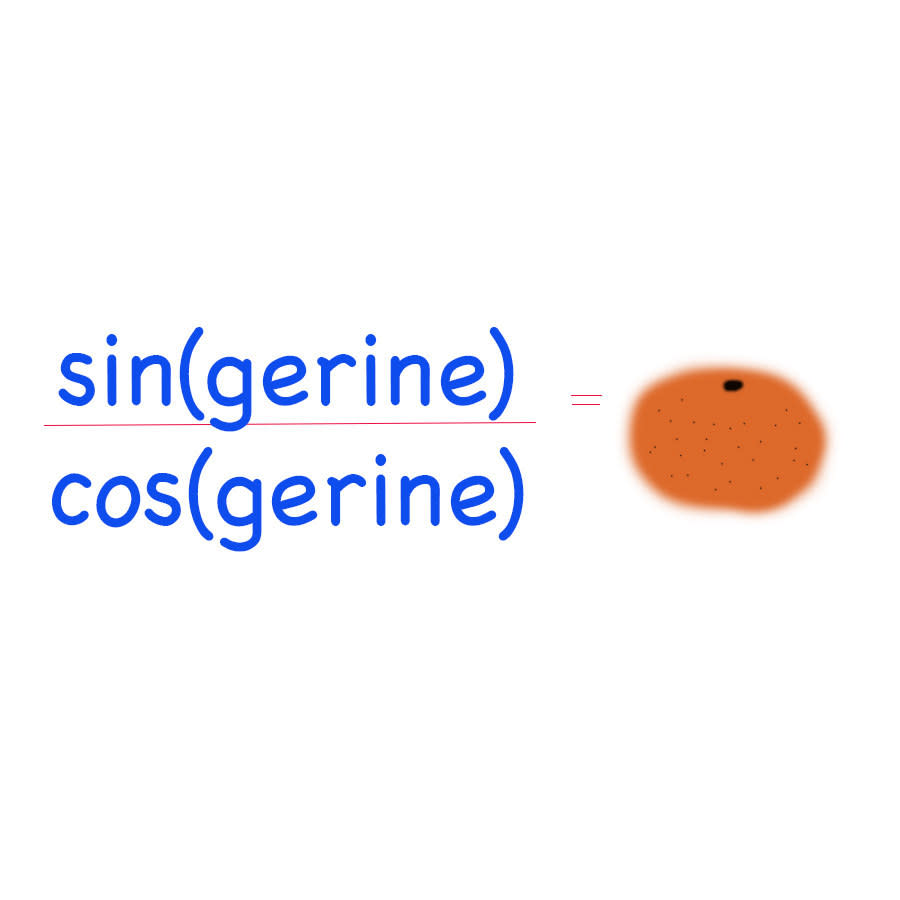 sin(gerine) over cos(gerine) and a drawing of a tangerine