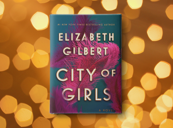 ﻿City of Girls ﻿by Elizabeth Gilbert (June 4)