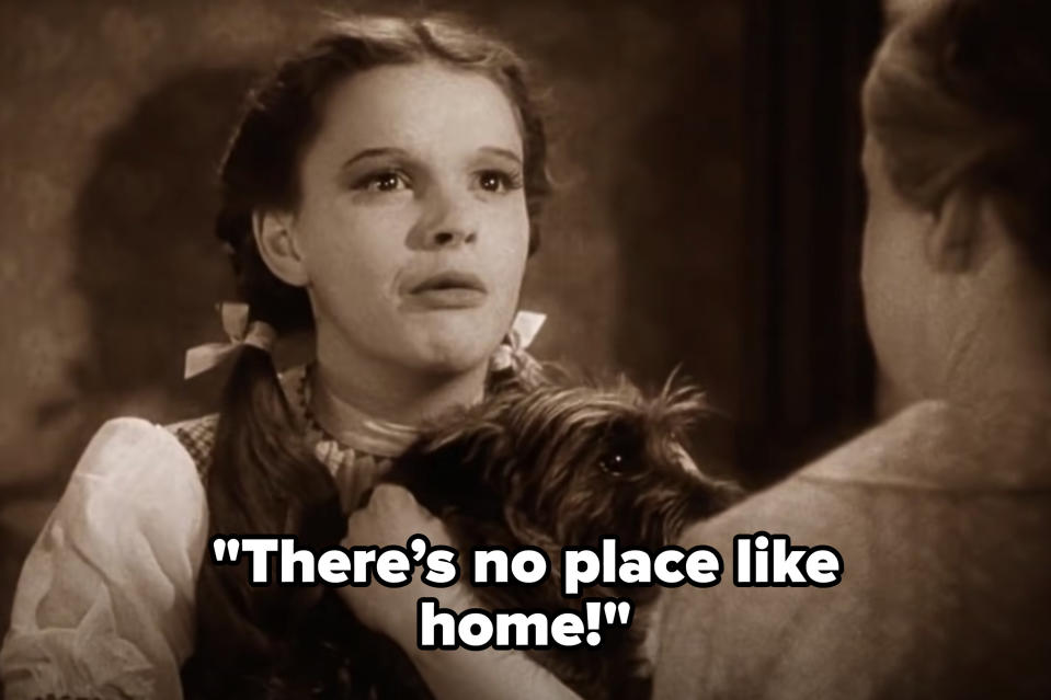 Dorothy saying "there's no place like home"