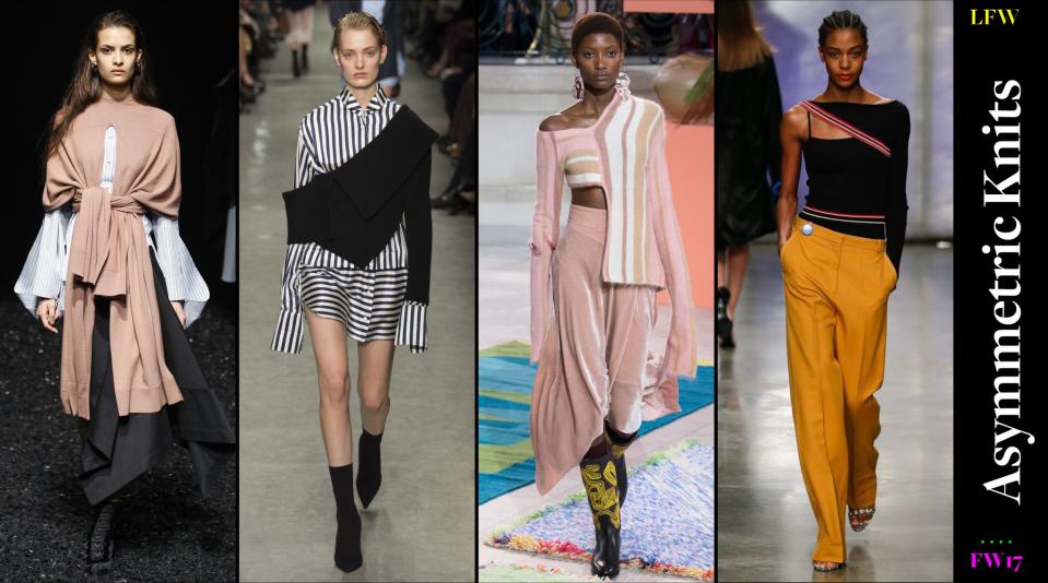 <p>Asymmetric knits Slash it, tie it upside down or deconstruct it altogether, knitwear goes crazy this season in London. Literally cut it up, take it apart and maybe even hack off most of it and then put it back together with pins or buttons. It’s your choice but just make sure it stands out! </p>