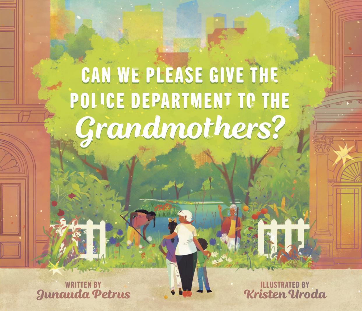 Can We Please Give the Police Department to the Grandmothers? by Junauda Petrus, illustrated by Kristen Uroda