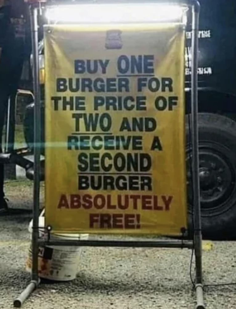 "Buy one burger for the price of two and receive a second burger absolutely free!"