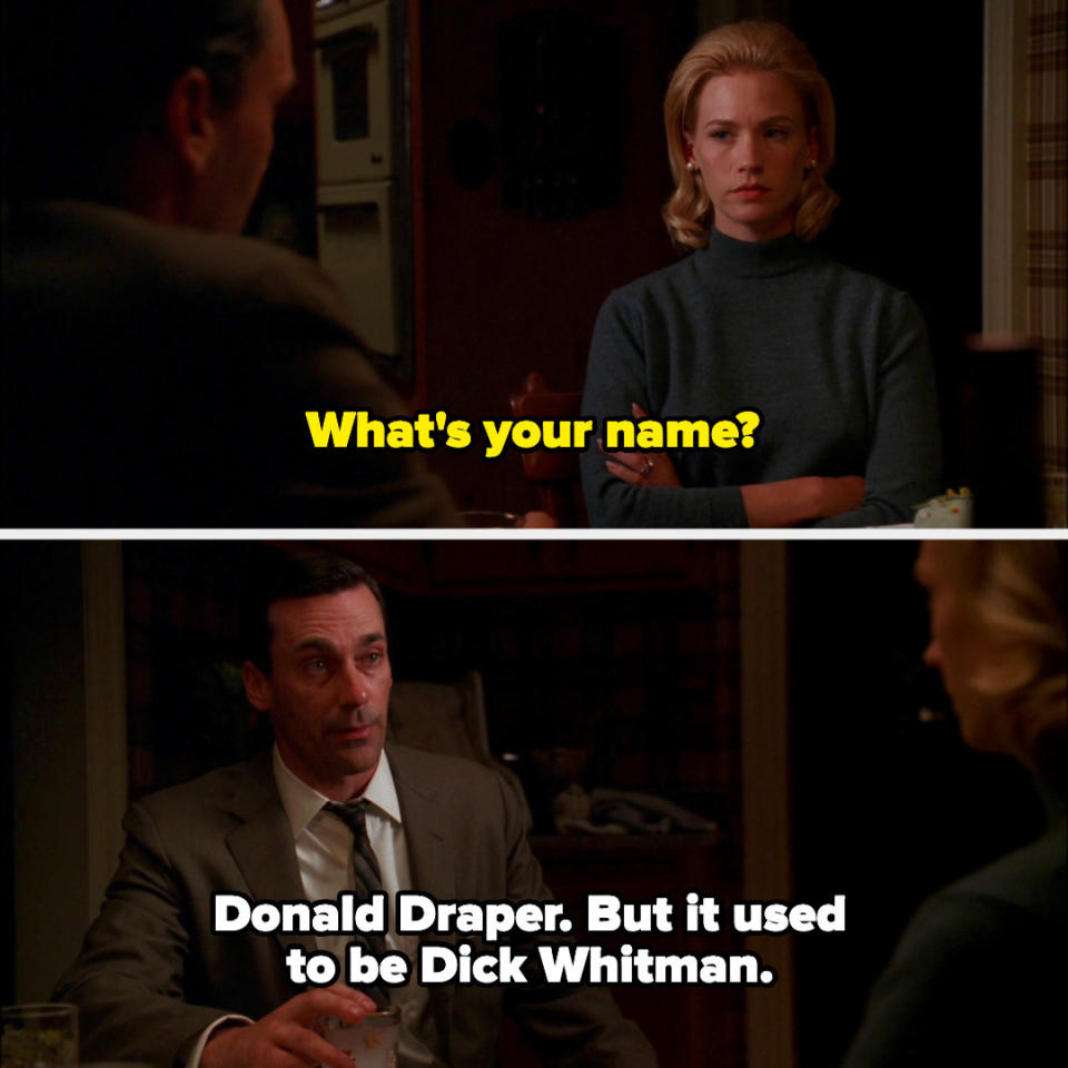 Betty asking, "What's your name?" and Don responding, "Donald Draper, but it used to be Dick Whitman"