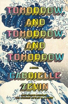 "Tomorrow and Tomorrow and Tomorrow" by Gabrielle Zevin