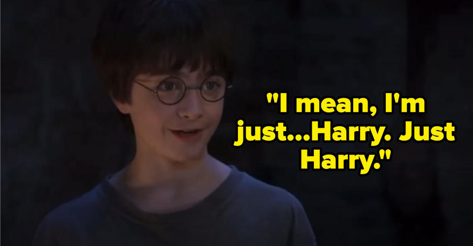 Harry says "I mean, I'm just...Harry. Just Harry" in harry potter