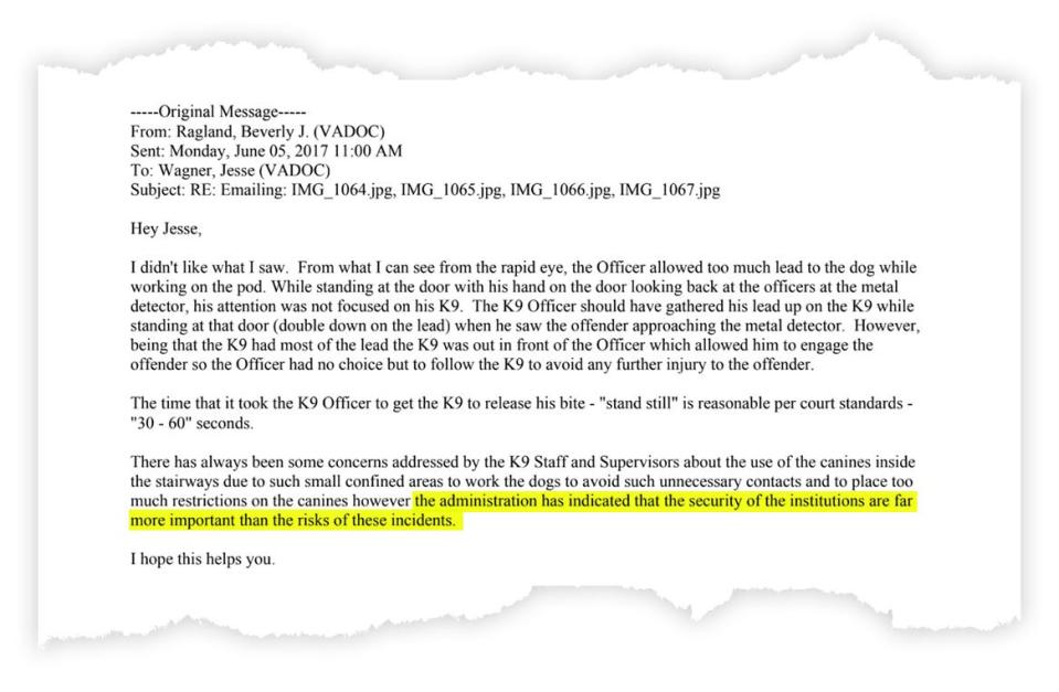 A Virginia Department of Corrections email reads in part, "There has always been some concerns addressed by the K9 staff and supervisors about the use of canines inside the stairways due to such small confined areas to work the dogs to avoid unnecessary contacts and to place too much restrictions on canines however the administration has indicated that the security of the institutions are far more important than the risks of these incidents. I hope this helps you."