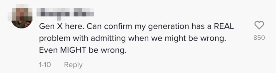 "Gen X here. Can confirm my generation has a REAL problem with admitting when we might be wrong. Even MIGHT be wrong"