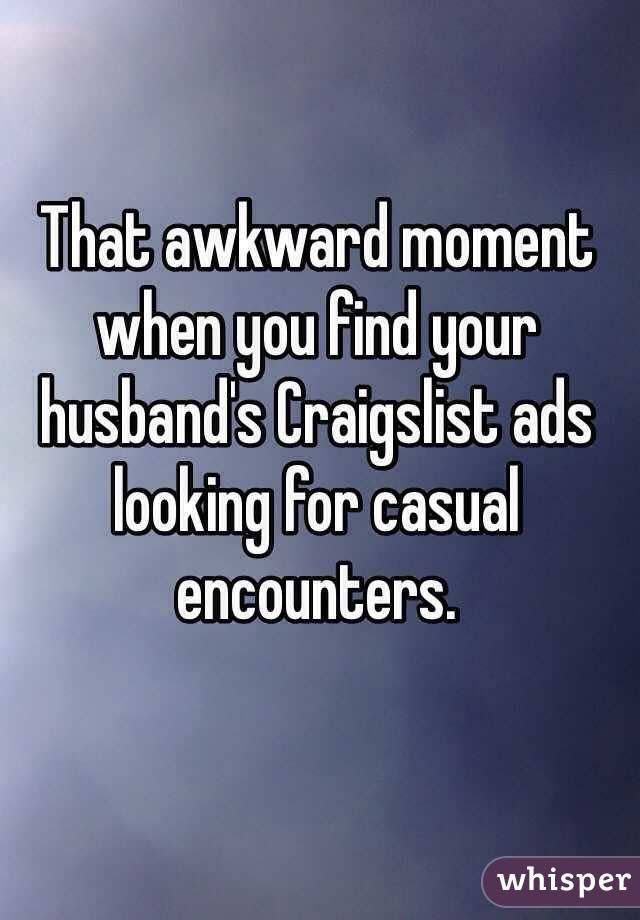 That awkward moment when you find your husband's Craigslist ads looking for casual encounters.