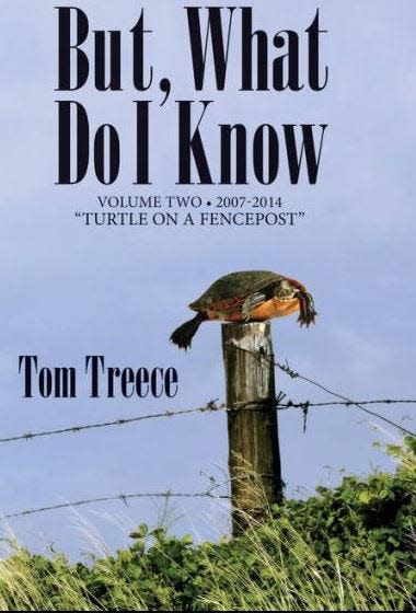 Tom Treece’s "But What Do I Know?" volume 2 was published by Salem Press in 2014. The book features reprints of his column, which appeared regularly in The Monroe News.