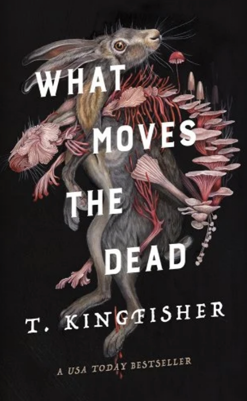 Book cover of 'What Moves the Dead' by T. Kingfisher with illustrated hare surrounded by flora and fauna