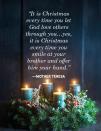 <p>"It is Christmas every time you let God love others through you ... yes, it is Christmas every time you smile at your brother and offer him your hand."</p>