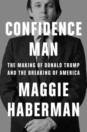 "Confidence Man: The Making of Donald Trump and the Breaking of America," by Maggie Haberman.