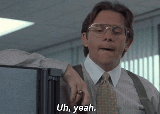 A GIF from Office Space of a boss standing at someone's cubicle saying 'uh, yeah'