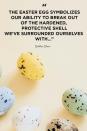 <p>"The Easter egg symbolizes our ability to break out of the hardened, protective shell we've surrounded ourselves with..."</p>