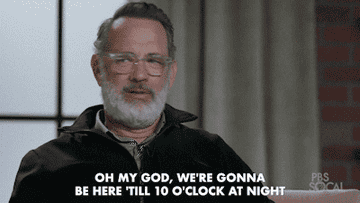 tom hanks saying oh my god we're gonna be here til 10 o clock at night