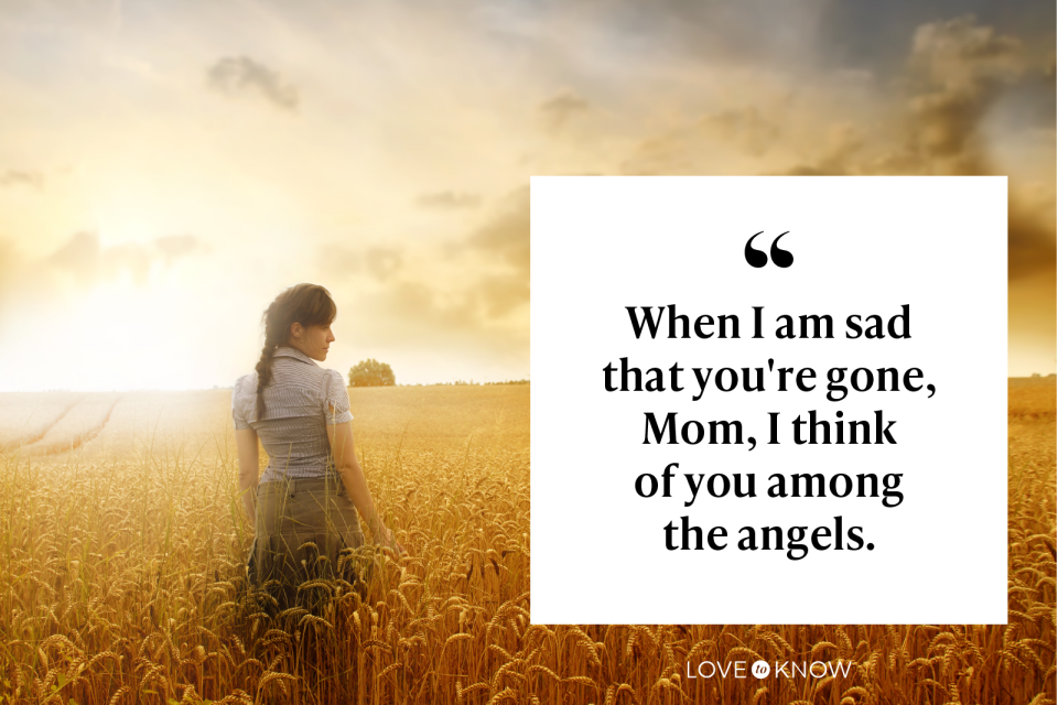 When I am sad that you're gone, Mom, I think of you among the angels.