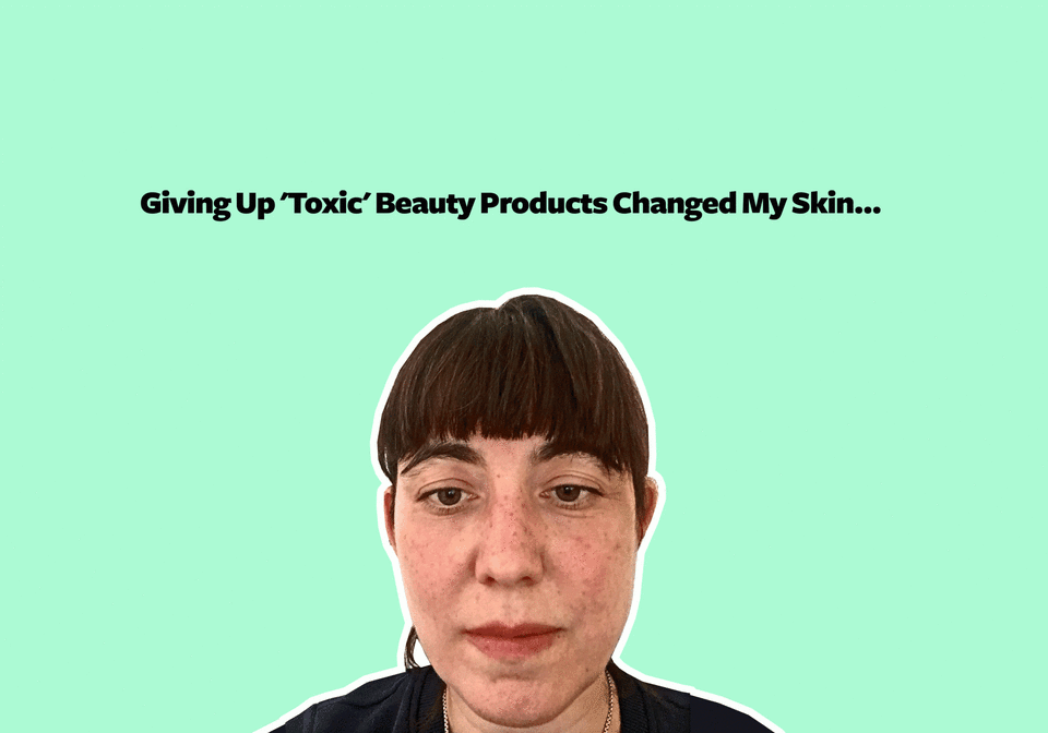 Giving Up ‘Toxic’ Beauty Products Changed My Skin — for the Good and Bad