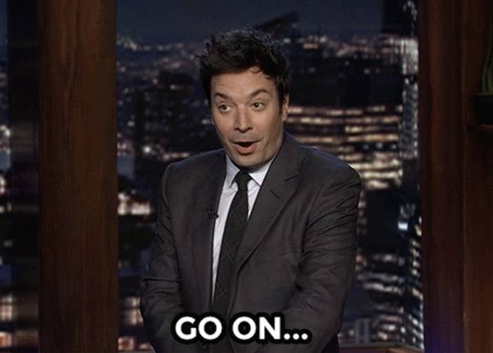 Jimmy Fallon saying "go on..."