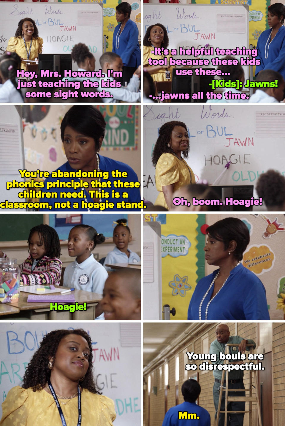 Barbara: "You're abandoning the phonics principle that these children need. This is a classroom, not a hoagie stand" Janine: "Boom. Hoagie!" Mr. Johnson: "Young bouls are so disrespectful" Barbara: "Mm"