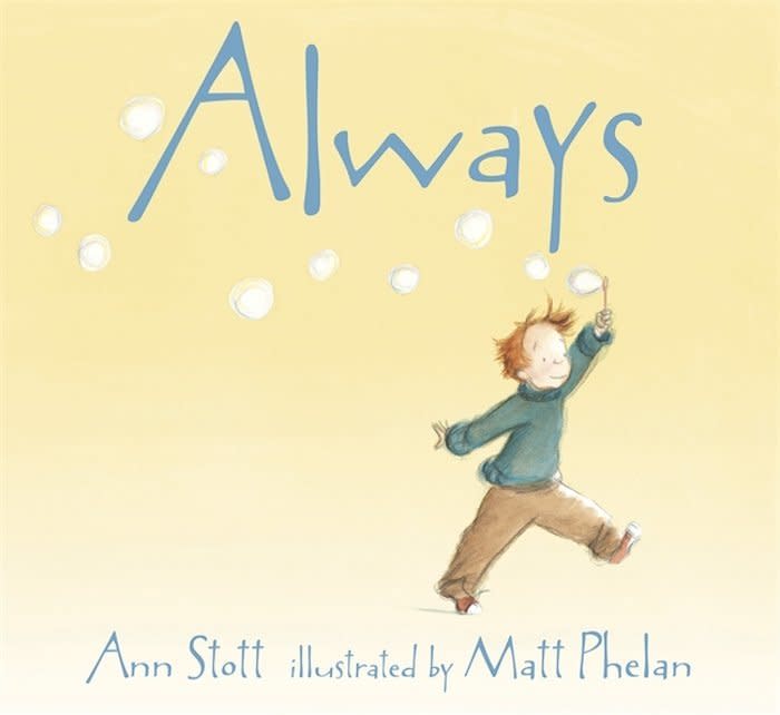 <i>Always</i> captures the life of a child who worries his mother won't love him if he makes mistakes &mdash; and the reassurance he receives. Strenski noted it is a short book with a "sweet message of a parent's love" for kids worried about disappointing their families. (Buy <a href="https://www.amazon.com/Always-Ann-Stott/dp/0763632325">here</a>)