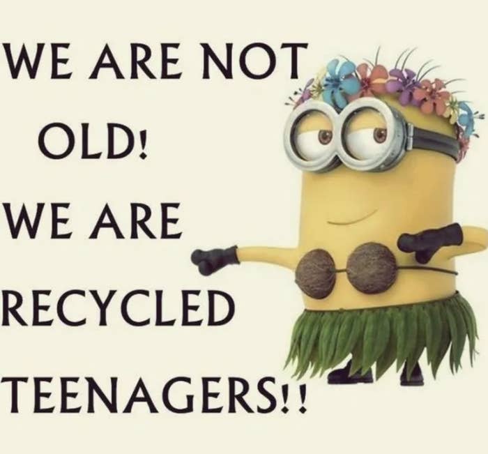A minion in a hula skirt with text saying "We are not old! We are recycled teenagers!"