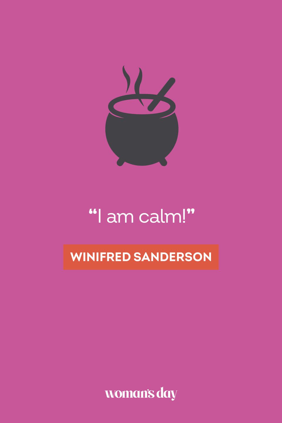 <p>“I am calm!” — Winifred Sanderson</p>