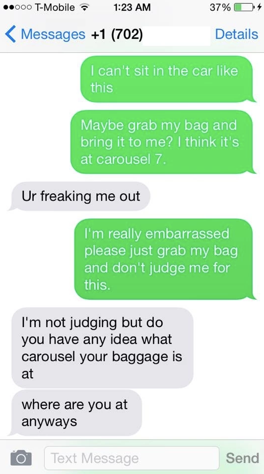 Text exchange ending in, "I'm not judging but do you have any idea what carousel your baggage is at where are you at anyways"