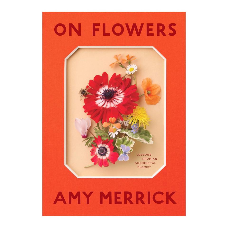 "On Flowers: Lessons From an Accidental Florist" by Amy Merrick